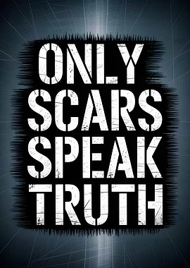 Only Scars Speak Truth