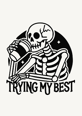 Skeleton Drinking Coffee - Trying My Best