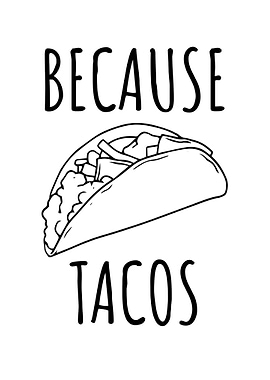 Because Tacos