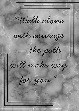 Walk Alone with Courage Quote