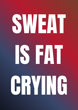 Sweat is Fat Crying Motivational Poster