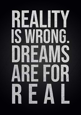 Reality is Wrong Dreams are Real