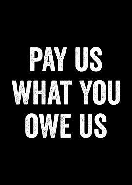 Pay Us What You Owe Us