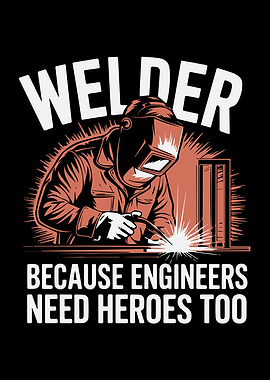 Welder: Because Engineers Need Heroes Too