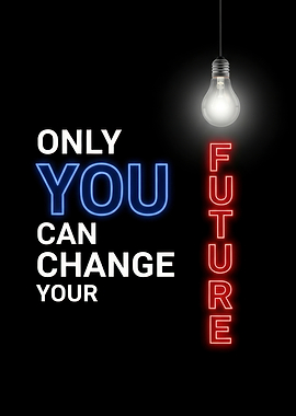 Only You Can Change Your Future