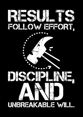 Results Follow Effort, Discipline, and Will