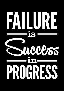 Failure is Success in Progress