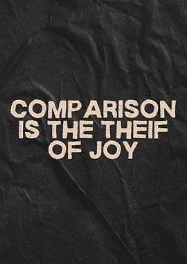 Comparison is the thief of joy