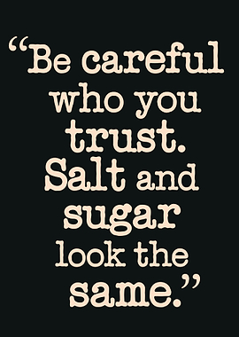Be careful who you trust quote