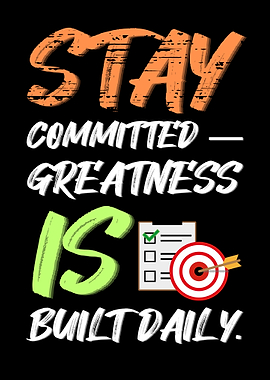 Stay Committed - Greatness Is Built Daily