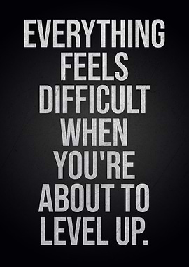 Everything Feels Difficult Level Up