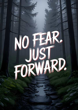 No Fear, Just Forward Forest Path