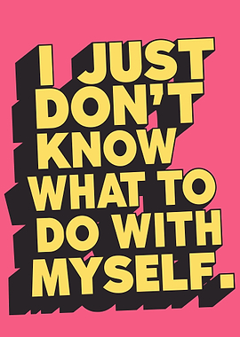 I Just Don't Know Typography Art