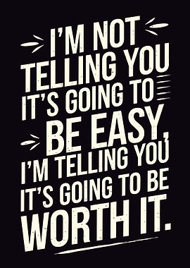 Motivational Quote: Not Easy, Worth It