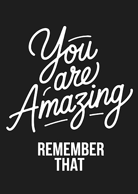 You are Amazing - Remember That