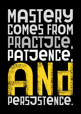 Mastery Through Practice, Patience, Persistence