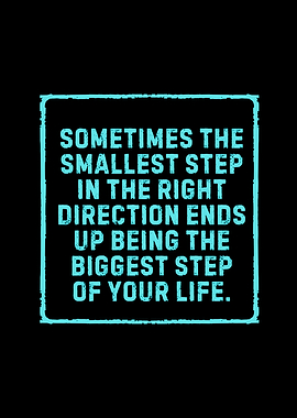 Smallest Step, Biggest Life Quote