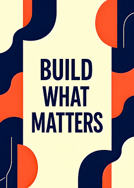 Build What Matters - Motivational Poster