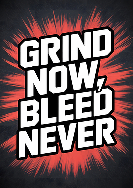 Grind Now, Bleed Never Motivational Art