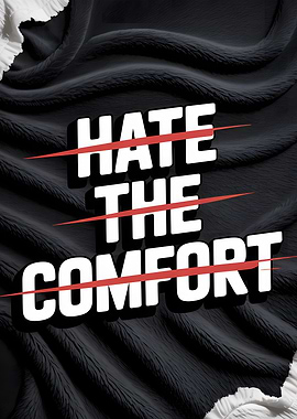 Hate the Comfort Motivational Text Art