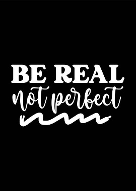 Be Real Not Perfect Typography