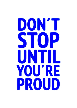 Don't Stop Until You're Proud