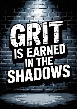 Grit is Earned in the Shadows