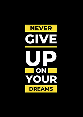 Never Give Up On Your Dreams