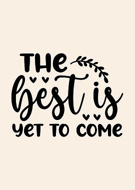 The best is yet to come