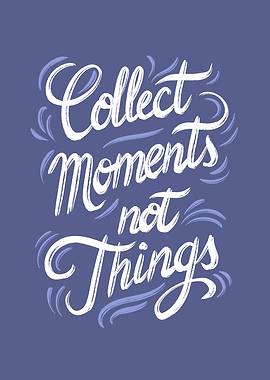 Collect Moments Not Things Quote