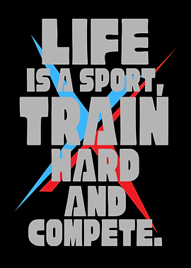 Life is a Sport, Train Hard