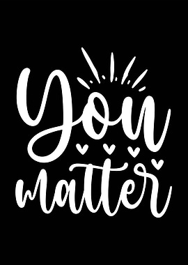 You Matter White Text on Black