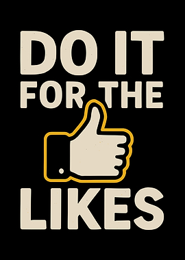 Do it for the Likes