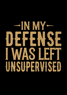 In My Defense I Was Left Unsupervised Funny