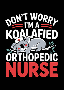 Koalafied Orthopedic Nurse