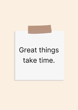 Great Things Take Time - Minimalist Motivational Wall Art Print