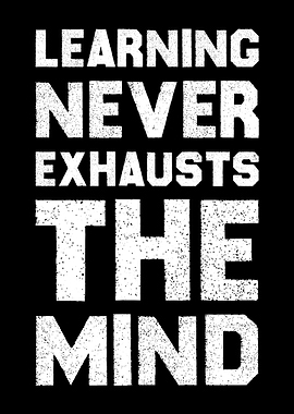 Learning Never Exhausts the Mind Educational & Motivational Wall Art