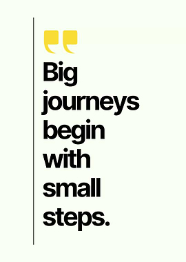 Big Journeys Begin With Small Steps