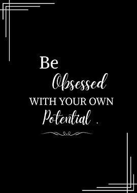 Be Obsessed With Your Own Potential
