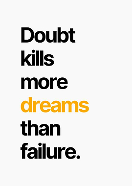Doubt Kills More Dreams Than Failure