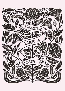 Fragile Like a Bomb Floral Art