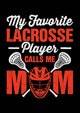 My Favorite Lacrosse Player Calls Me Mom