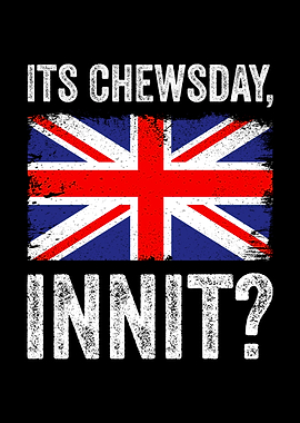 It's Chewsday, innit? Funny British Accent Flag
