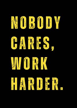 Nobody Cares, Work Harder - Motivational Wall Art