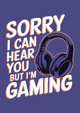 Sorry I Can Hear You But I'm Gaming Gamer