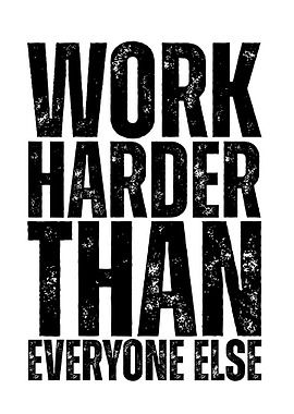 Work Harder Than Everyone Else
