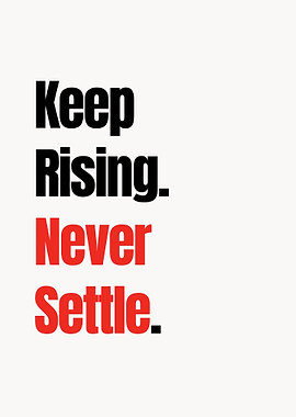 Keep Rising, Never Settle - Bold Motivational Wall Art