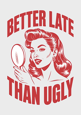 Better Late Than Ugly Retro Art