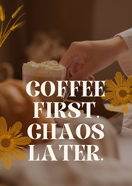 Coffee First, Chaos Later