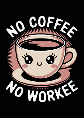 No Coffee No Workee Cute Pun